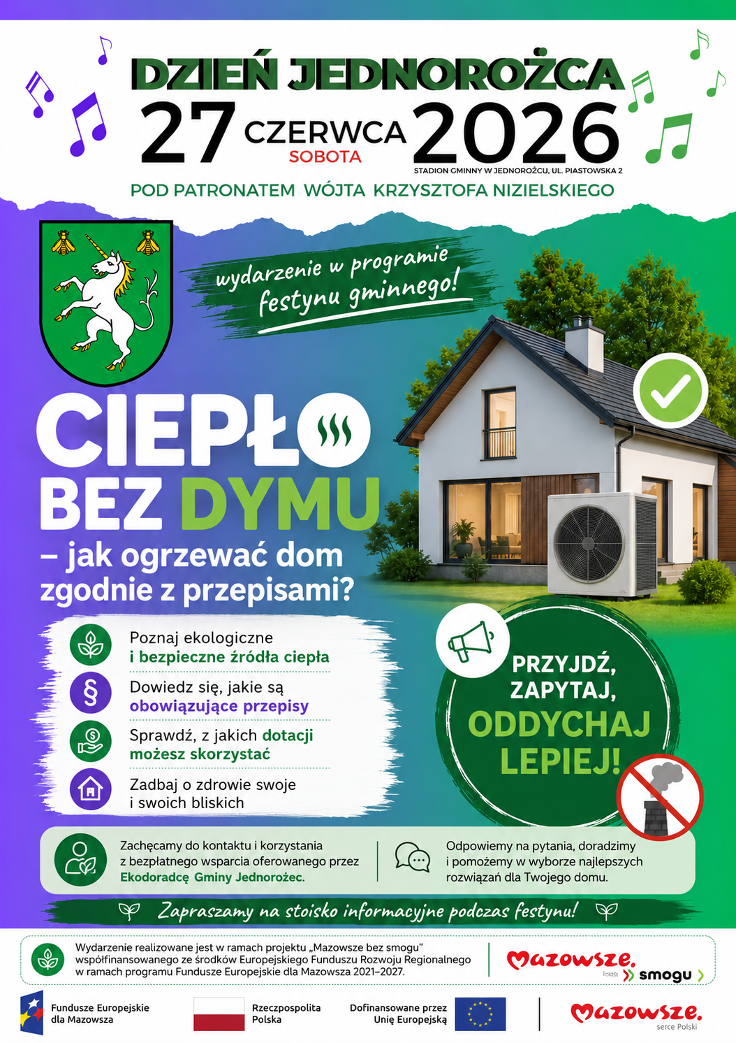 Plakat zapraszający na&nbsp;wydarzenie &bdquo;Ciepło bez dymu &ndash; jak ogrzewać dom zgodnie z&nbsp;przepisami?&rdquo; podczas Dnia Jednorożca 2026. Stoisko Ekodoradcy Gminy Jednorożec oferuje bezpłatne konsultacje dotyczące programu Czyste Powietrze, uchwały antysmogowej, dotacji i&nbsp;ekologicznych źr&oacute;deł ogrzewania. Wydarzenie realizowane w&nbsp;ramach projektu &bdquo;Mazowsze bez smogu&rdquo;, wsp&oacute;łfinansowanego z&nbsp;Europejskiego Funduszu Rozwoju Regionalnego w&nbsp;ramach programu Fundusze Europejskie dla Mazowsza 2021&ndash;2027.