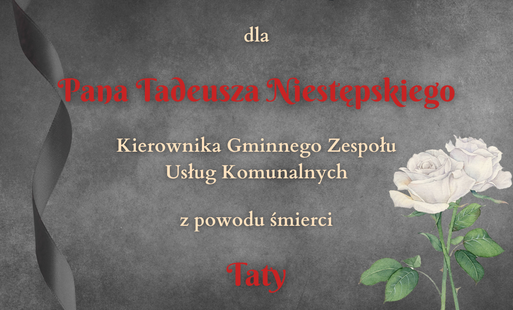 Zdjęcie do Wyrazy wsp&oacute;łczucia dla Pana Tadeusza Niestępskiego z powodu śmierci Taty